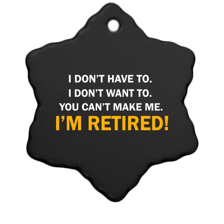 I Don't Want To I'm Retired Christmas Ornament