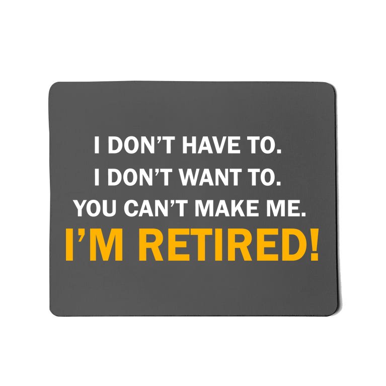 I Don't Want To I'm Retired Mousepad