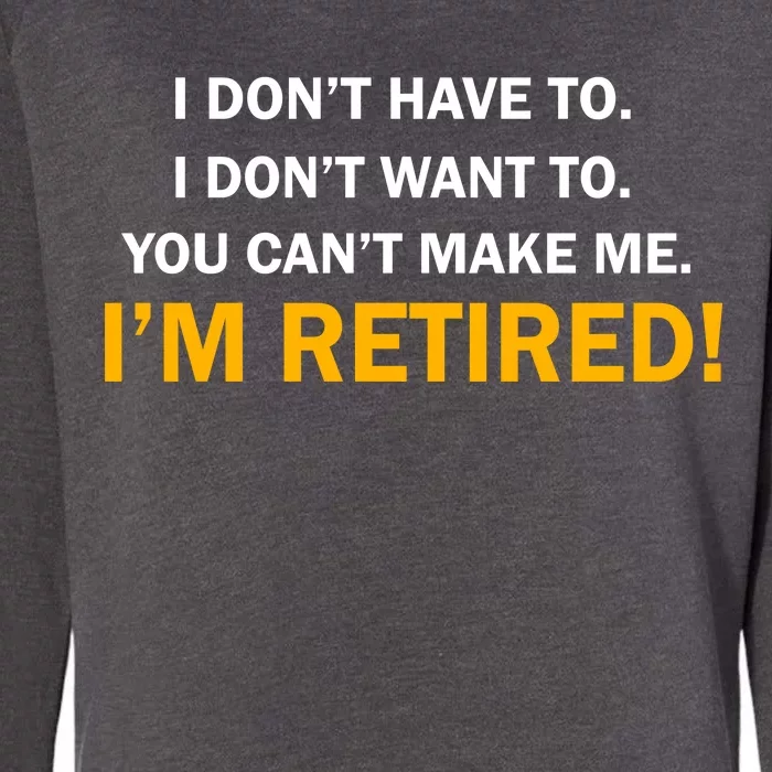 I Don't Want To I'm Retired Womens California Wash Sweatshirt