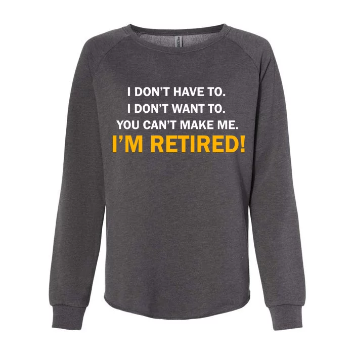 I Don't Want To I'm Retired Womens California Wash Sweatshirt