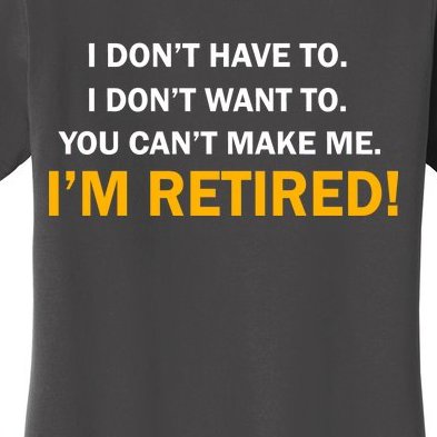 I Don't Want To I'm Retired Women's T-Shirt