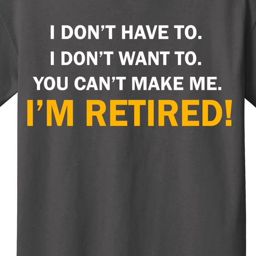 I Don't Want To I'm Retired Kids T-Shirt