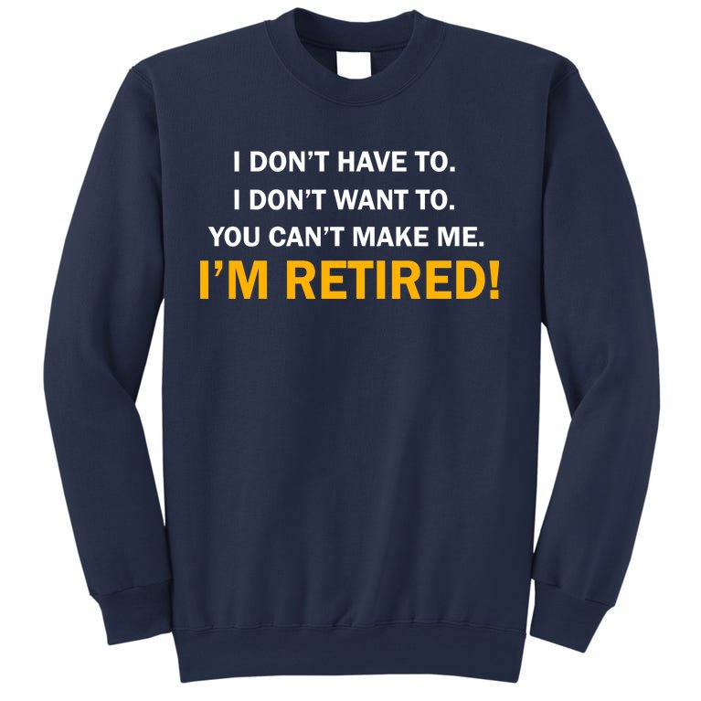I Don't Want To I'm Retired Sweatshirt