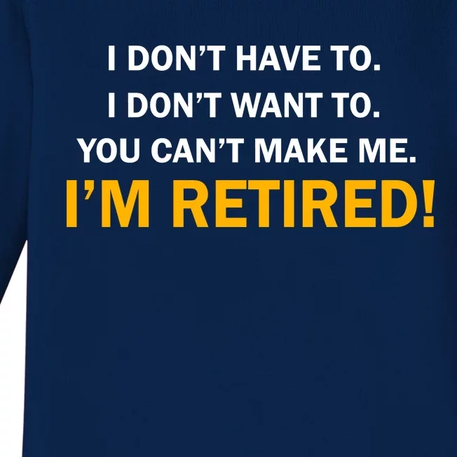 I Don't Want To I'm Retired Baby Long Sleeve Bodysuit