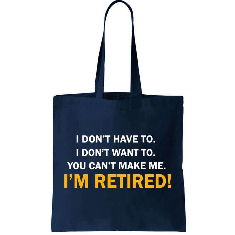 I Don't Want To I'm Retired Tote Bag