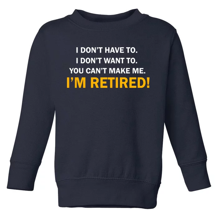 I Don't Want To I'm Retired Toddler Sweatshirt