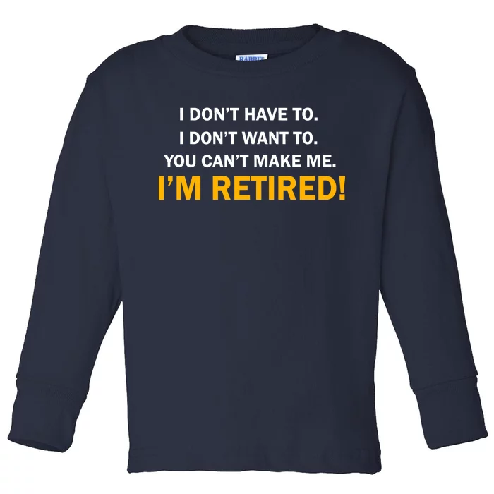 I Don't Want To I'm Retired Toddler Long Sleeve Shirt