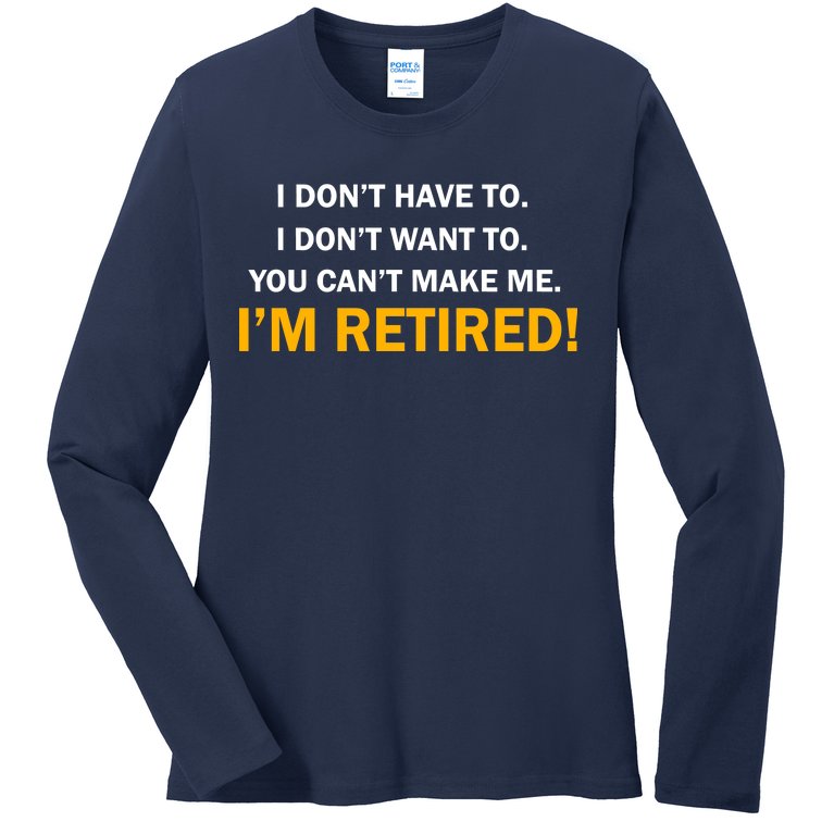 I Don't Want To I'm Retired Ladies Missy Fit Long Sleeve Shirt