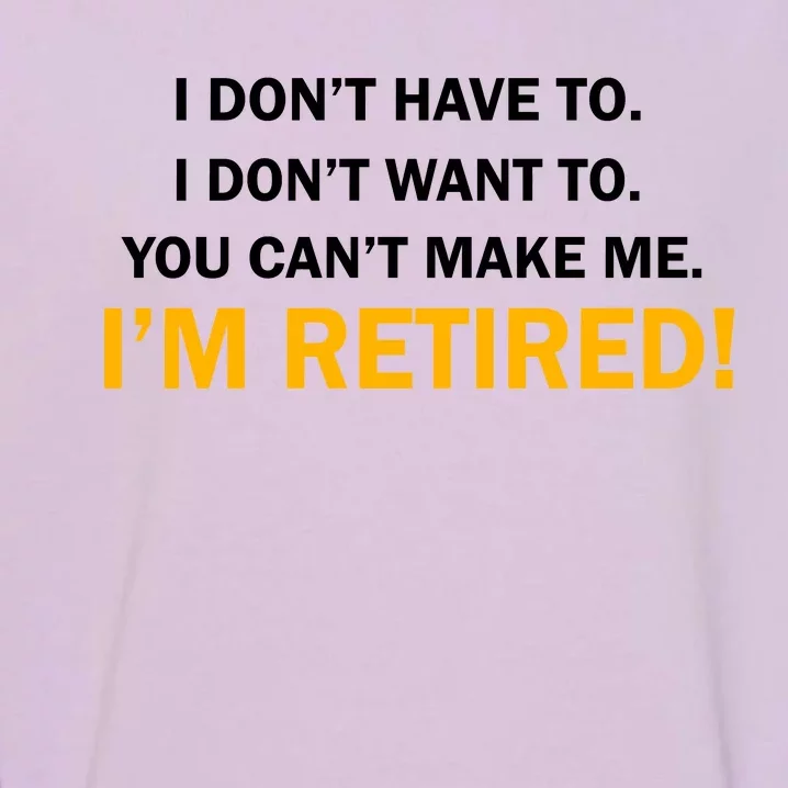 I Don't Want To I'm Retired Garment-Dyed Sweatshirt