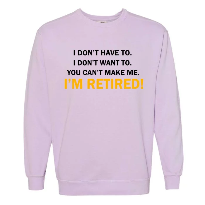 I Don't Want To I'm Retired Garment-Dyed Sweatshirt