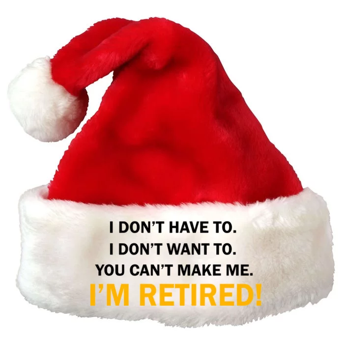 I Don't Want To I'm Retired Premium Christmas Santa Hat