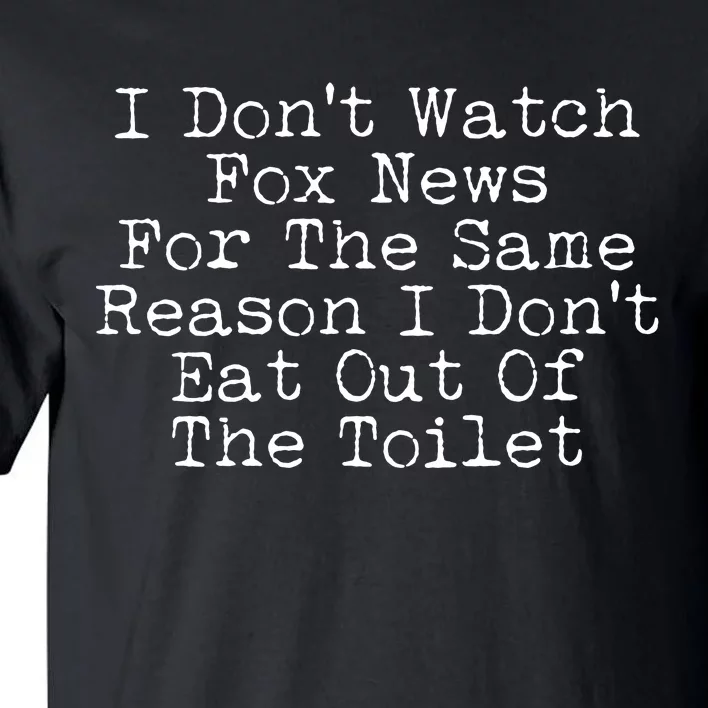 I Don't Watch Fox News Funny Political Tall T-Shirt