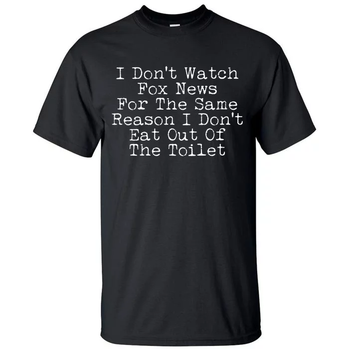 I Don't Watch Fox News Funny Political Tall T-Shirt