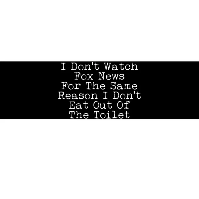 I Don't Watch Fox News Funny Political Bumper Sticker