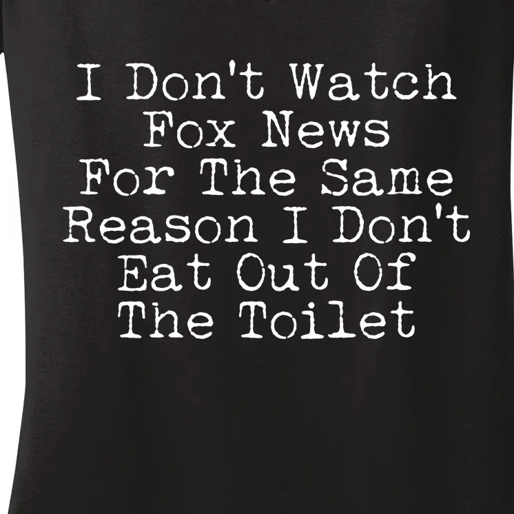 I Don't Watch Fox News Funny Political Women's V-Neck T-Shirt