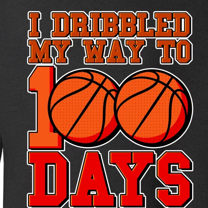 I Dribbled My Way To 100 Days Basketball Toddler Sweatshirt