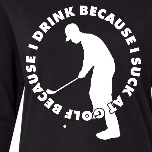 I Drink Because I Suck At Golf Womens Cotton Relaxed Long Sleeve T-Shirt