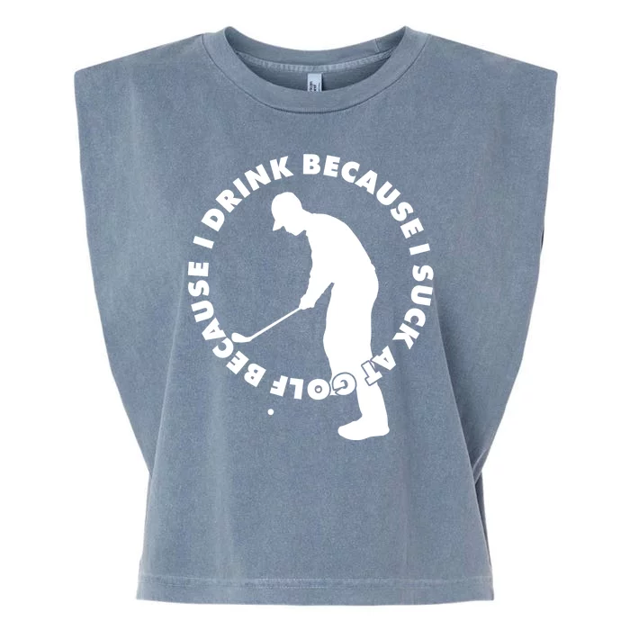 I Drink Because I Suck At Golf Garment-Dyed Women's Muscle Tee