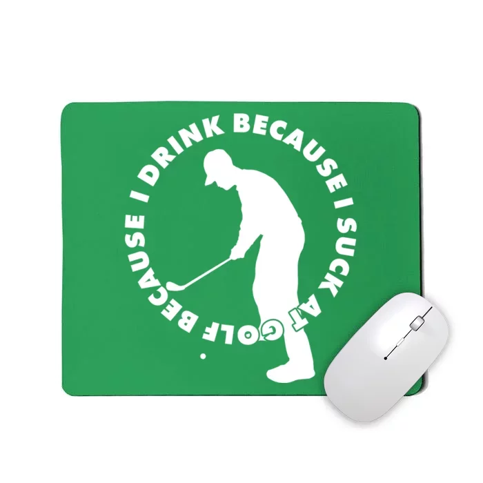 I Drink Because I Suck At Golf Mousepad