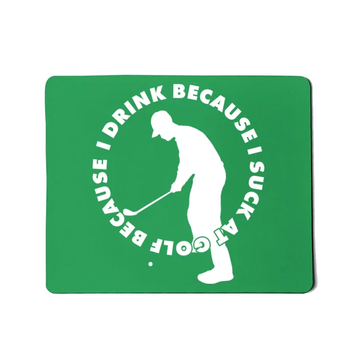 I Drink Because I Suck At Golf Mousepad