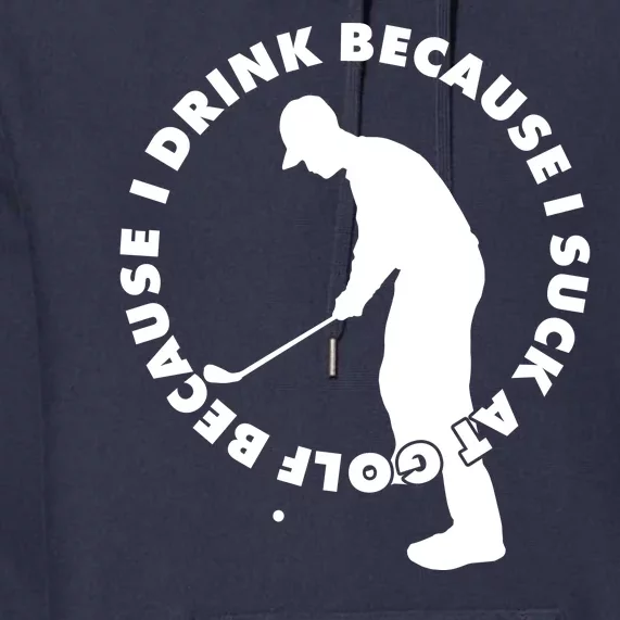 I Drink Because I Suck At Golf Premium Hoodie