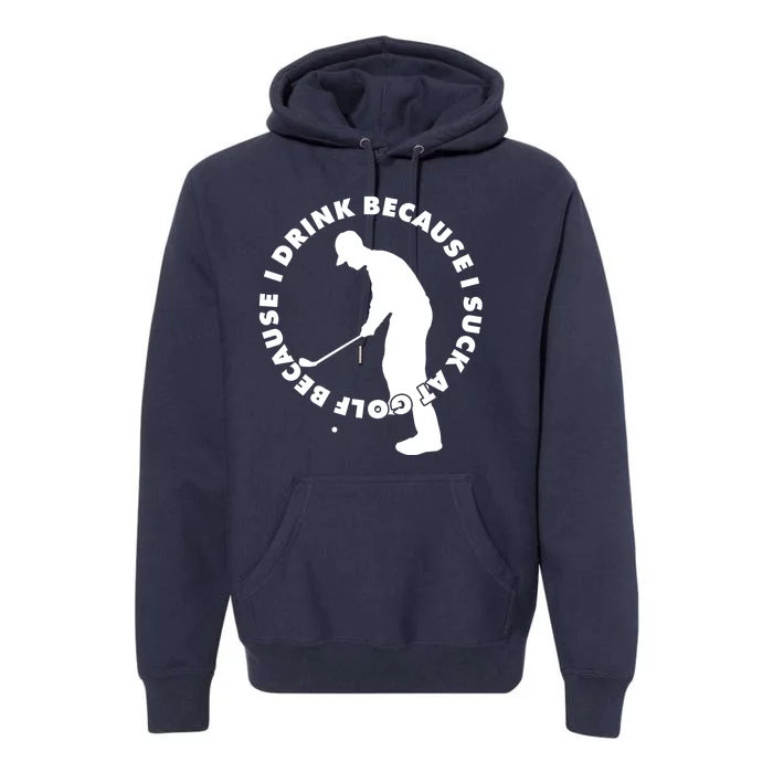 I Drink Because I Suck At Golf Premium Hoodie