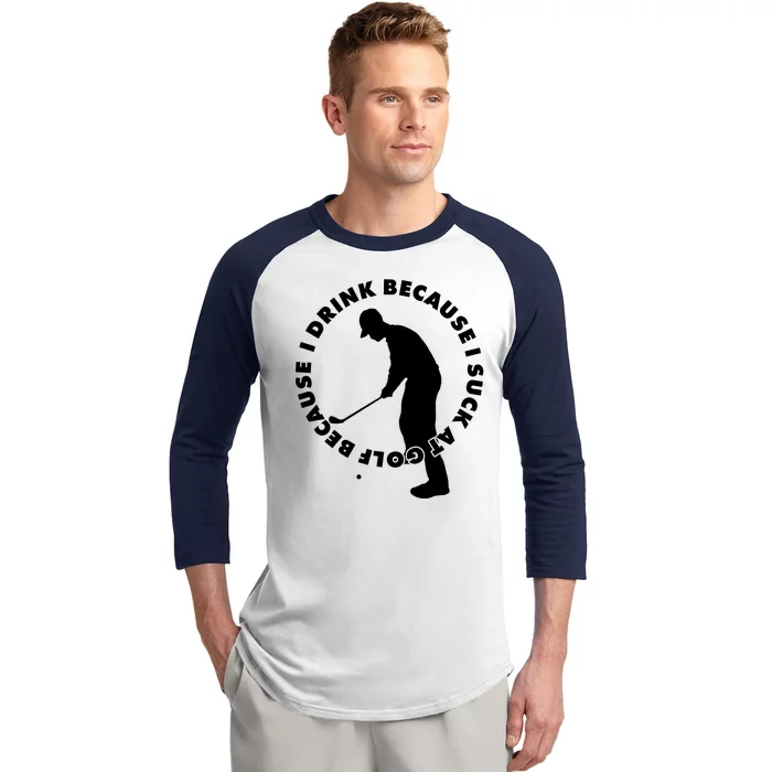 I Drink Because I Suck At Golf Baseball Sleeve Shirt