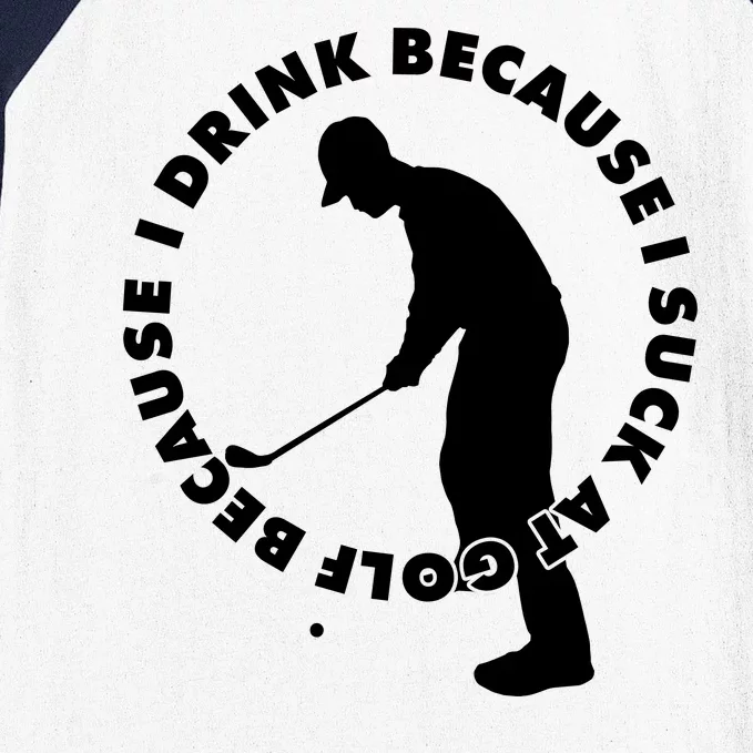 I Drink Because I Suck At Golf Baseball Sleeve Shirt