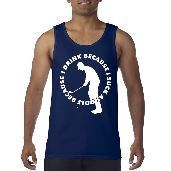 I Drink Because I Suck At Golf Tank Top