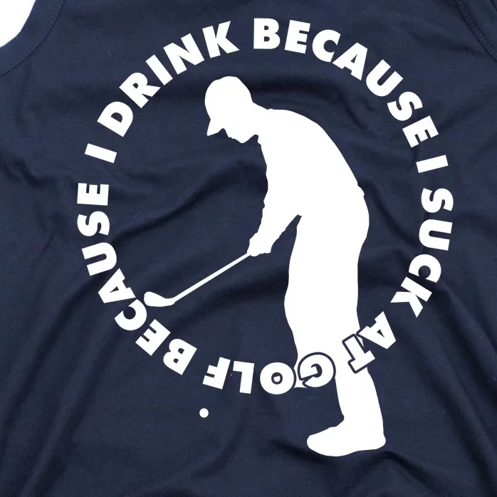 I Drink Because I Suck At Golf Tank Top