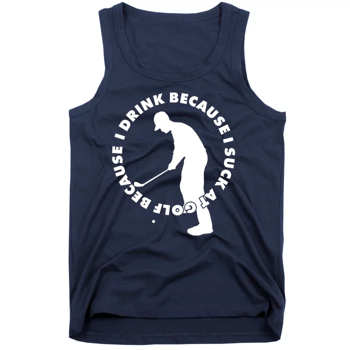 I Drink Because I Suck At Golf Tank Top