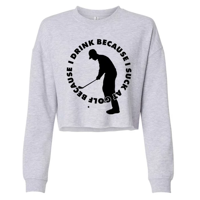 I Drink Because I Suck At Golf Cropped Pullover Crew