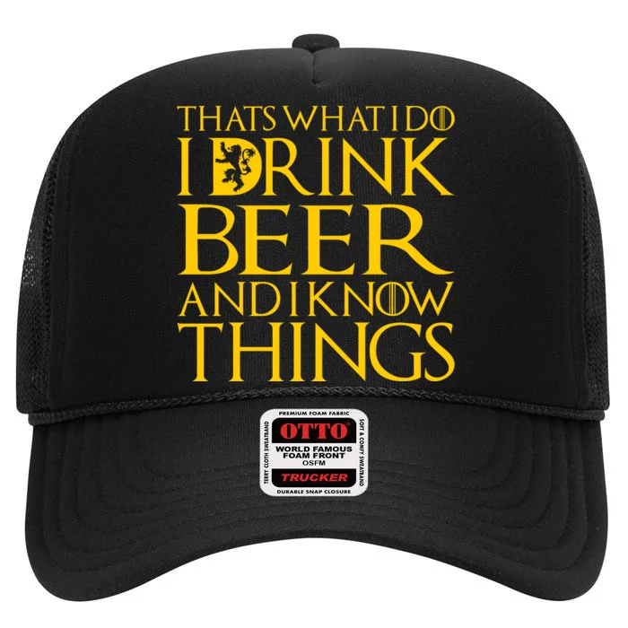 I Drink Beer And I Know Things High Crown Mesh Trucker Hat