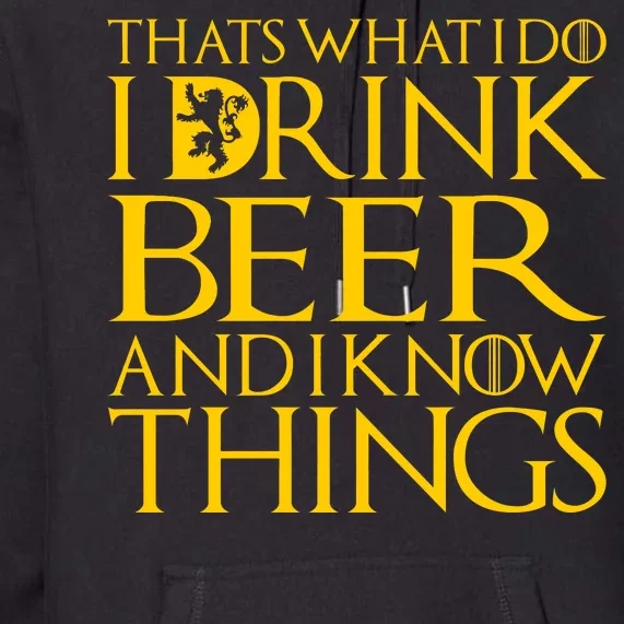 I Drink Beer And I Know Things Premium Hoodie