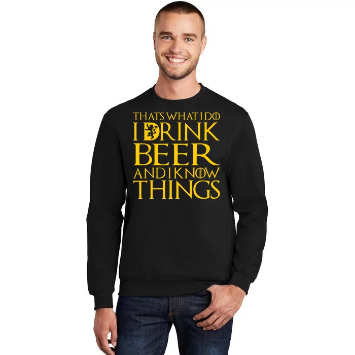 I Drink Beer And I Know Things Tall Sweatshirt