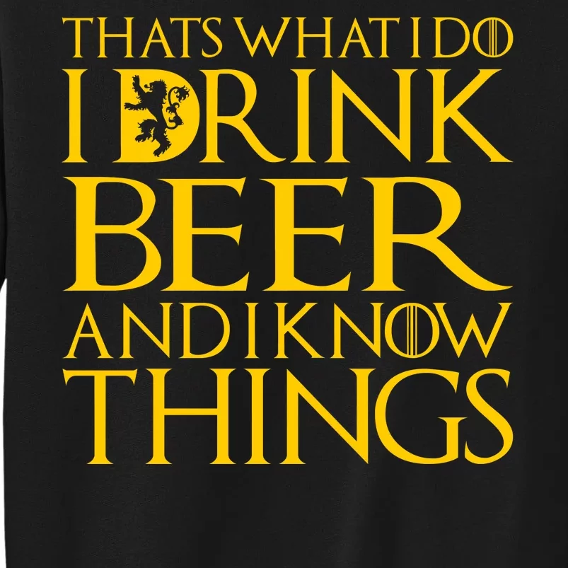 I Drink Beer And I Know Things Tall Sweatshirt