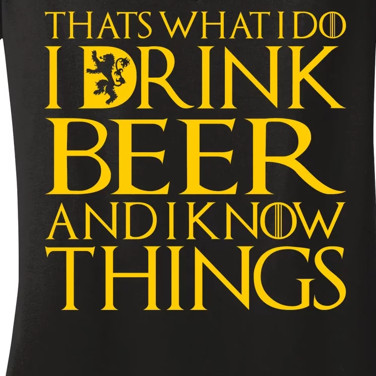 I Drink Beer And I Know Things Women's V-Neck T-Shirt