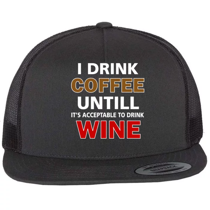 I Drink Coffee Until Wine Flat Bill Trucker Hat