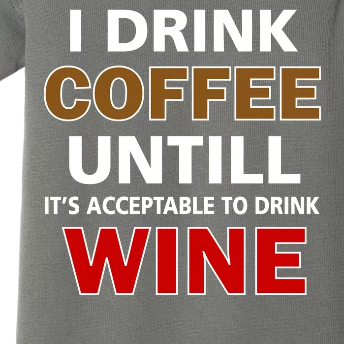 I Drink Coffee Until Wine Baby Bodysuit