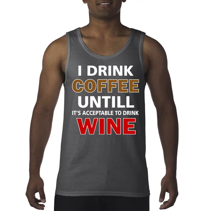 I Drink Coffee Until Wine Tank Top