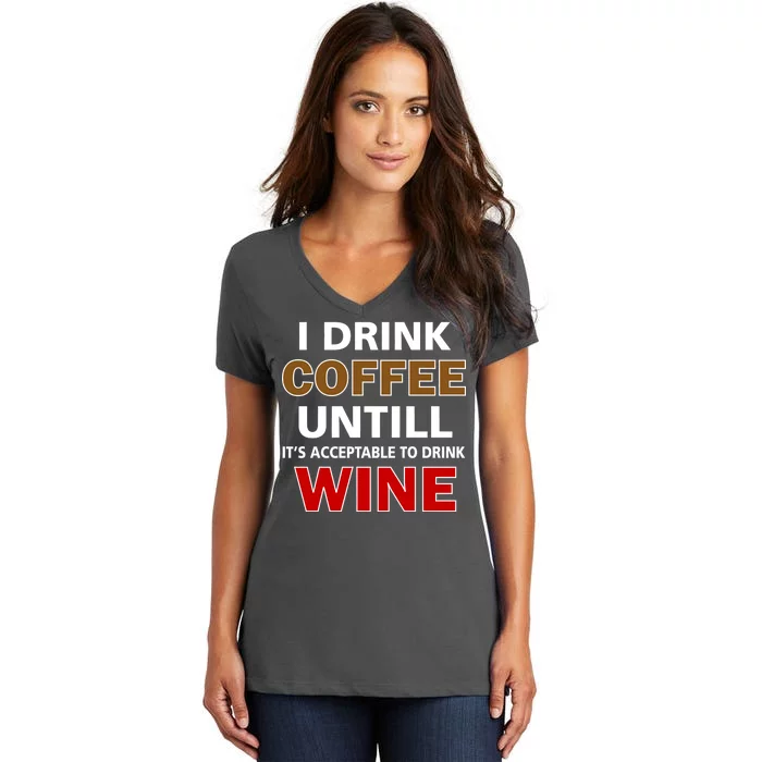 I Drink Coffee Until Wine Women's V-Neck T-Shirt