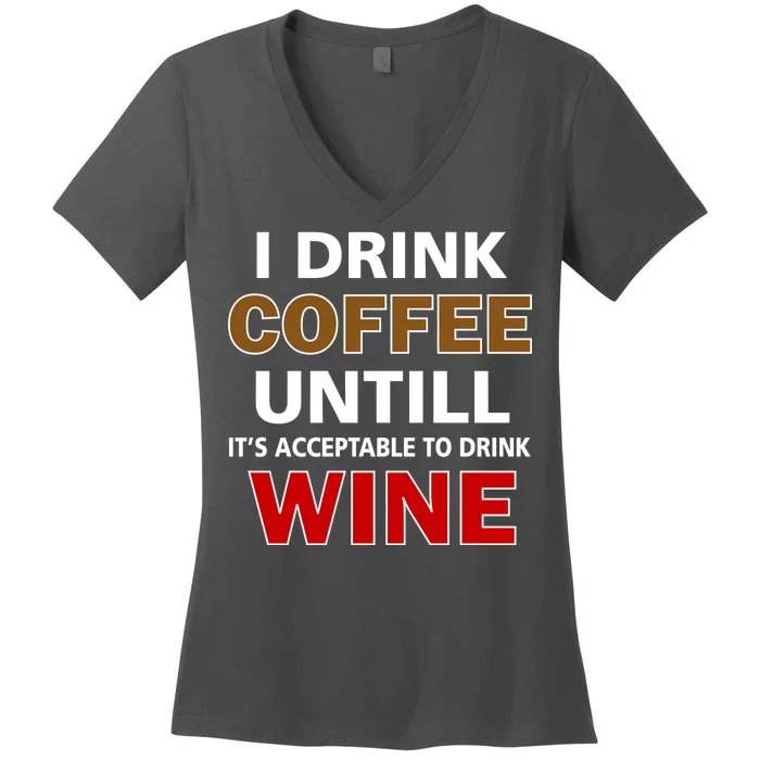 I Drink Coffee Until Wine Women's V-Neck T-Shirt