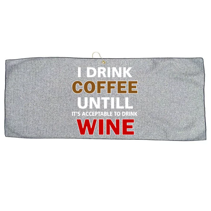 I Drink Coffee Until Wine Large Microfiber Waffle Golf Towel