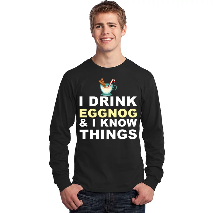 I Drink Eggnog And Know Things Long Sleeve Shirt