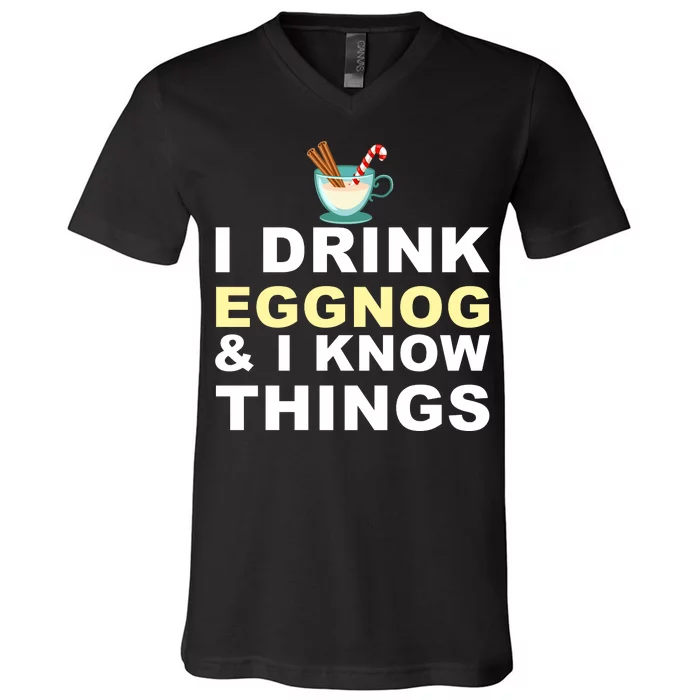 I Drink Eggnog And Know Things V-Neck T-Shirt