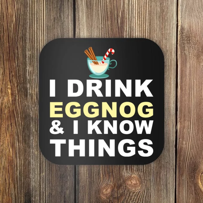 I Drink Eggnog And Know Things Coaster