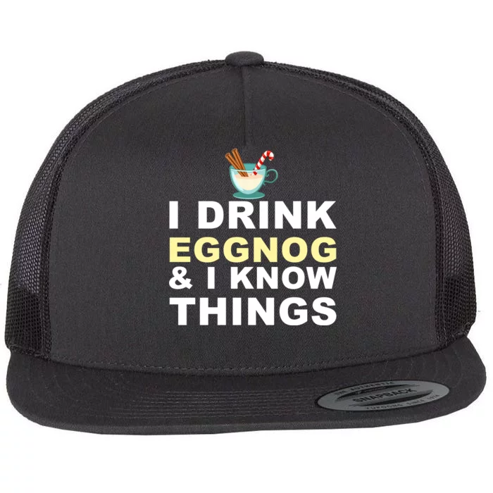 I Drink Eggnog And Know Things Flat Bill Trucker Hat