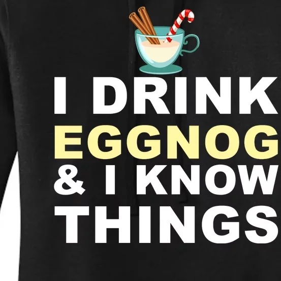 I Drink Eggnog And Know Things Women's Pullover Hoodie