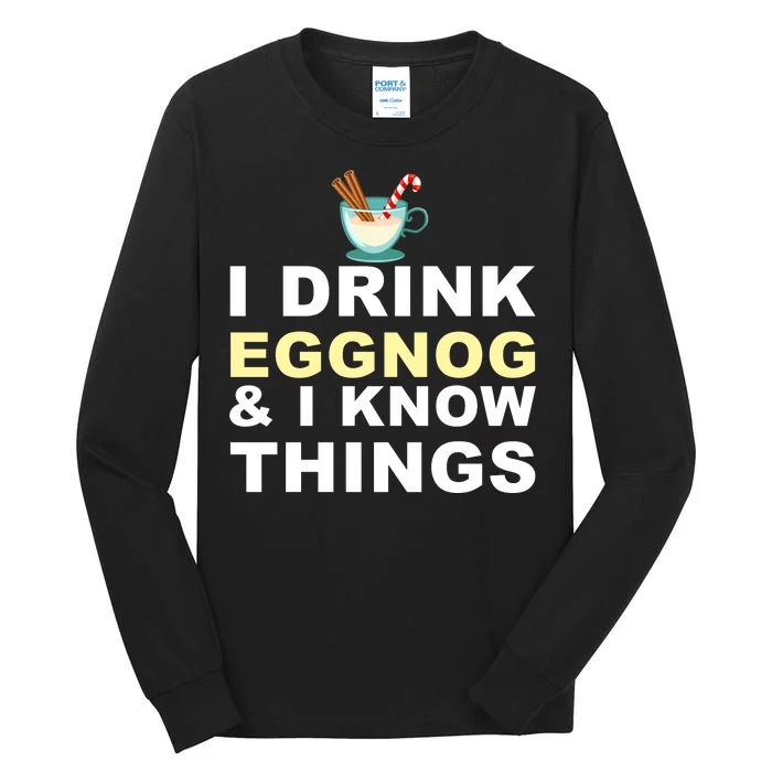 I Drink Eggnog And Know Things Tall Long Sleeve T-Shirt