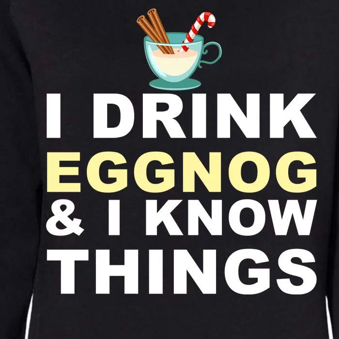 I Drink Eggnog And Know Things Womens California Wash Sweatshirt